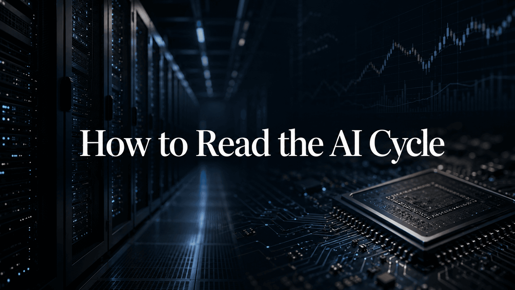 Dark AI data center and semiconductor image with the title How to Read the AI Cycle overlaid.